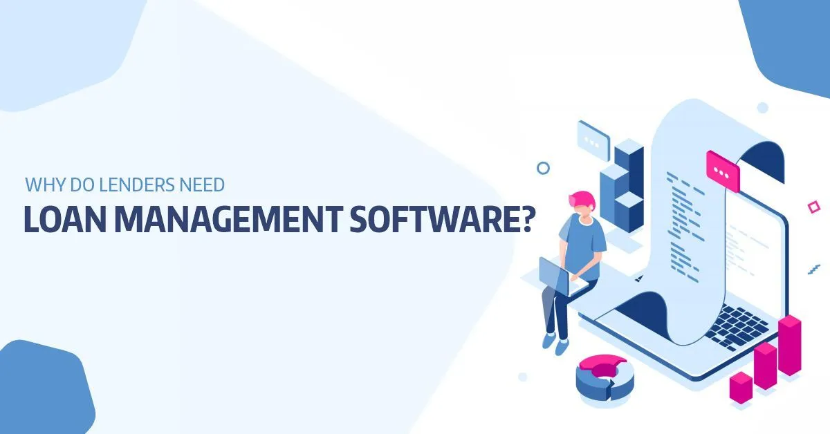 Why do lenders need Loan Management Software
